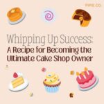 Whipping Up Success: A Recipe for Becoming the Ultimate Cake Shop Owner